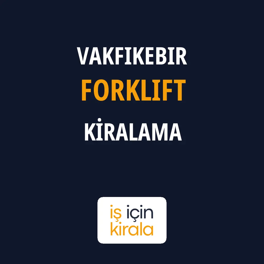 Vakfıkebir Forklift Kiralama Firmaları