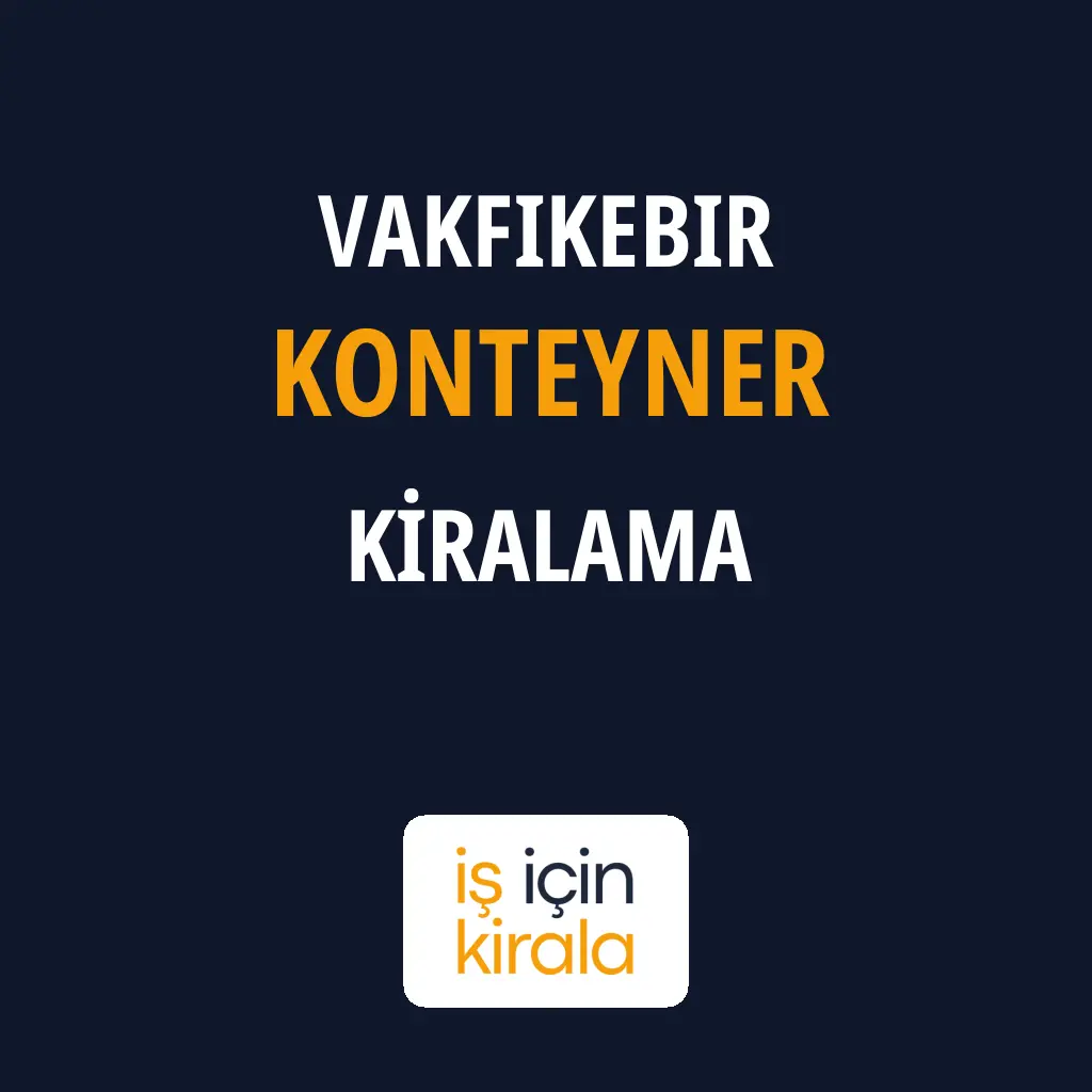 Vakfıkebir Konteyner Kiralama Firmaları