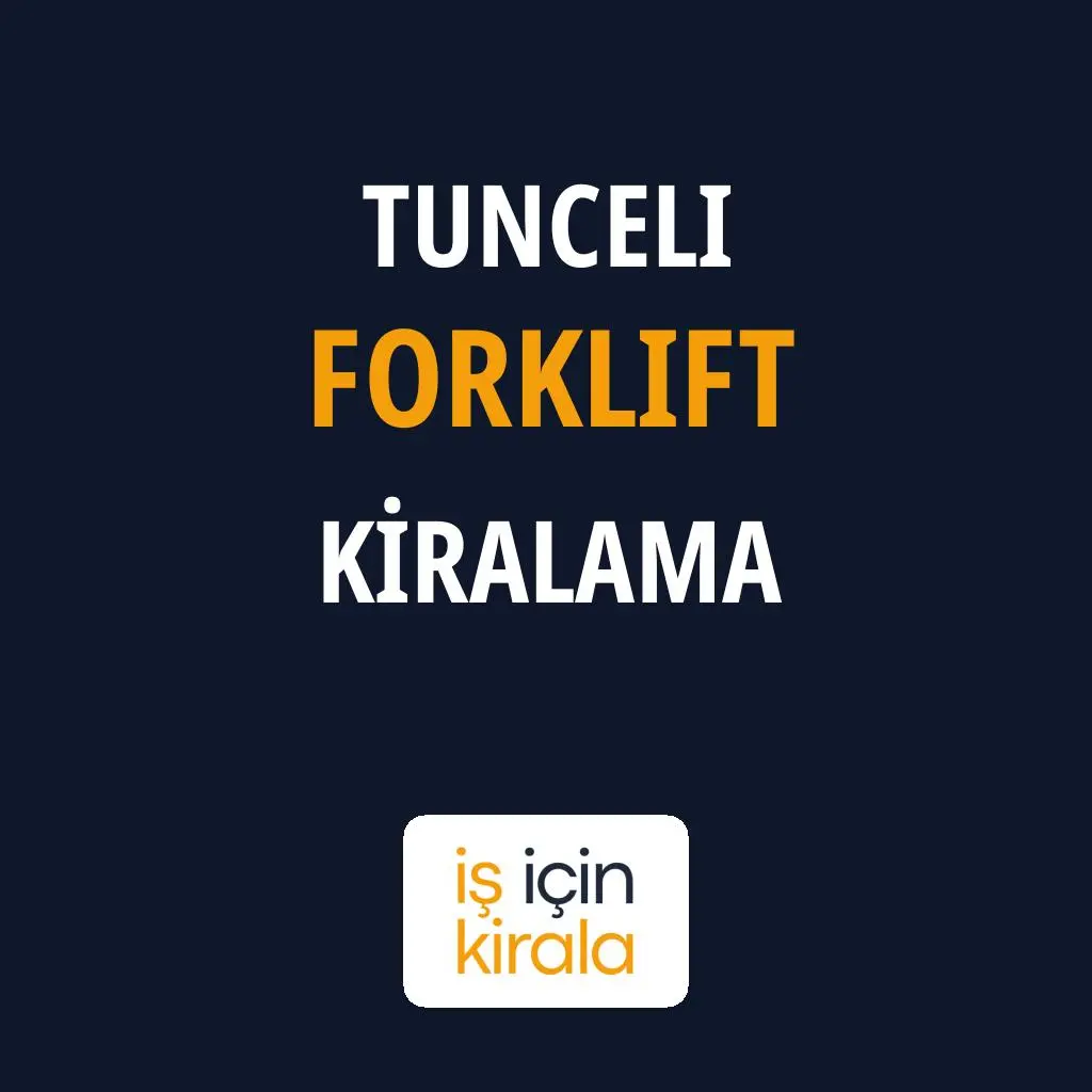 Tunceli Forklift Kiralama Firmaları