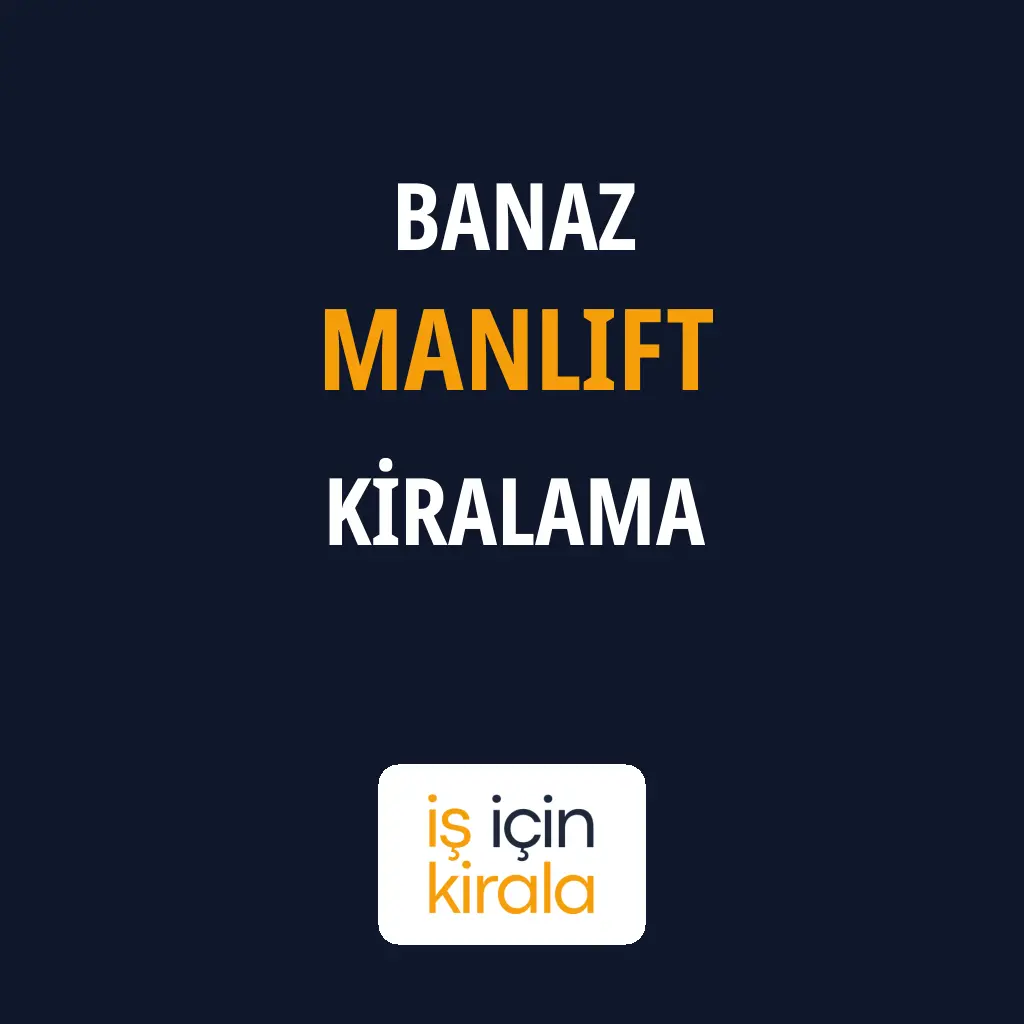 Banaz Manlift Kiralama Firmaları