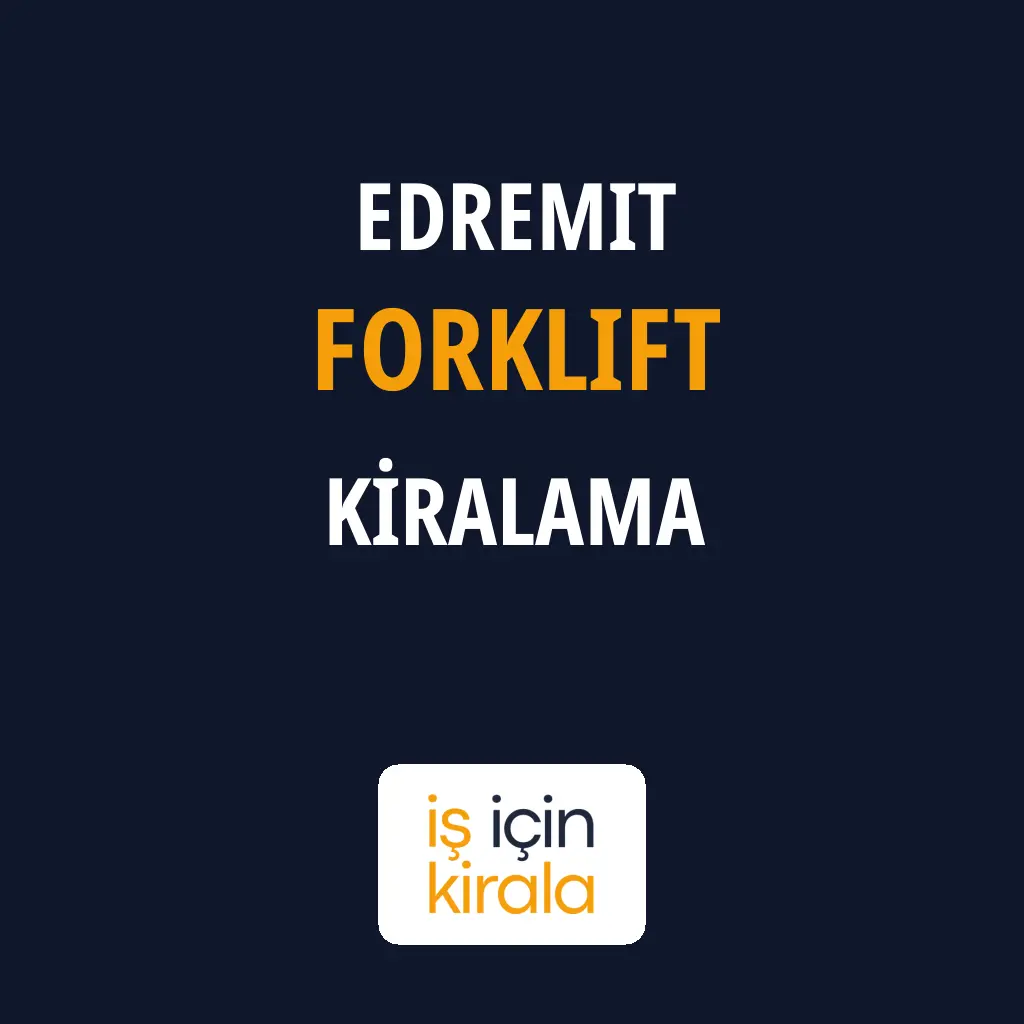 Edremit Forklift Kiralama Firmaları