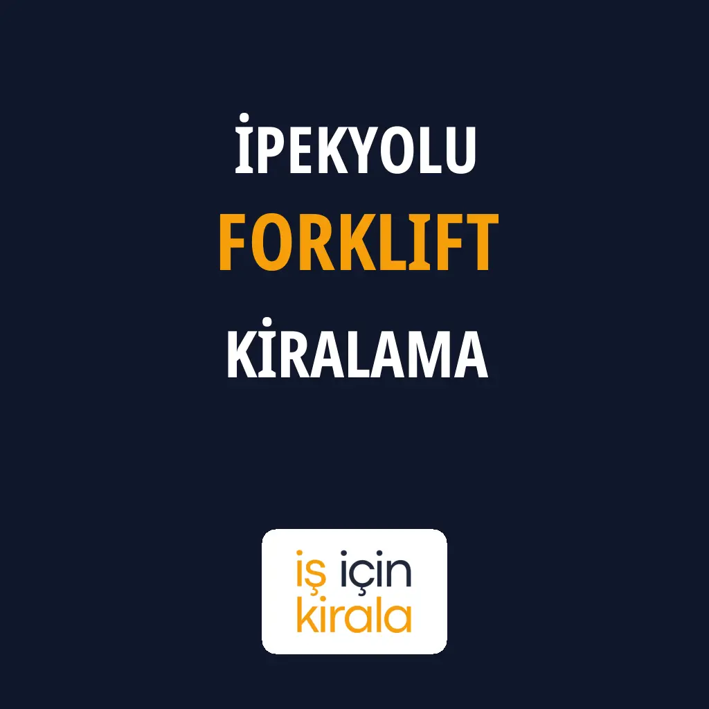İpekyolu Forklift Kiralama Firmaları