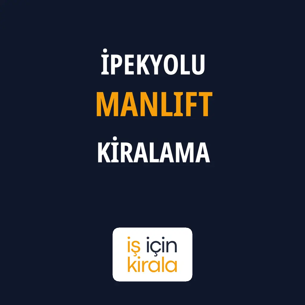 İpekyolu Manlift Kiralama Firmaları