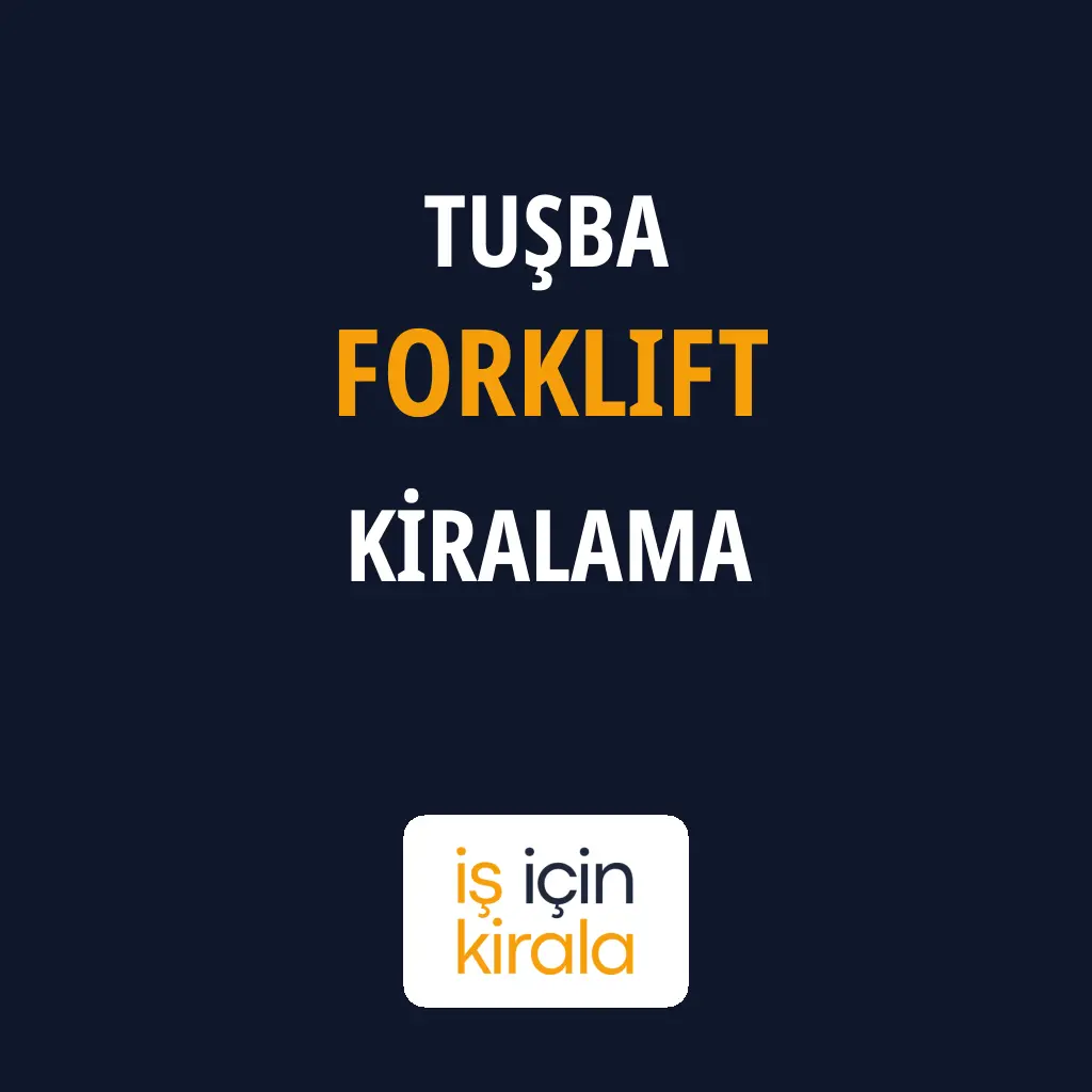 Tuşba Forklift Kiralama Firmaları