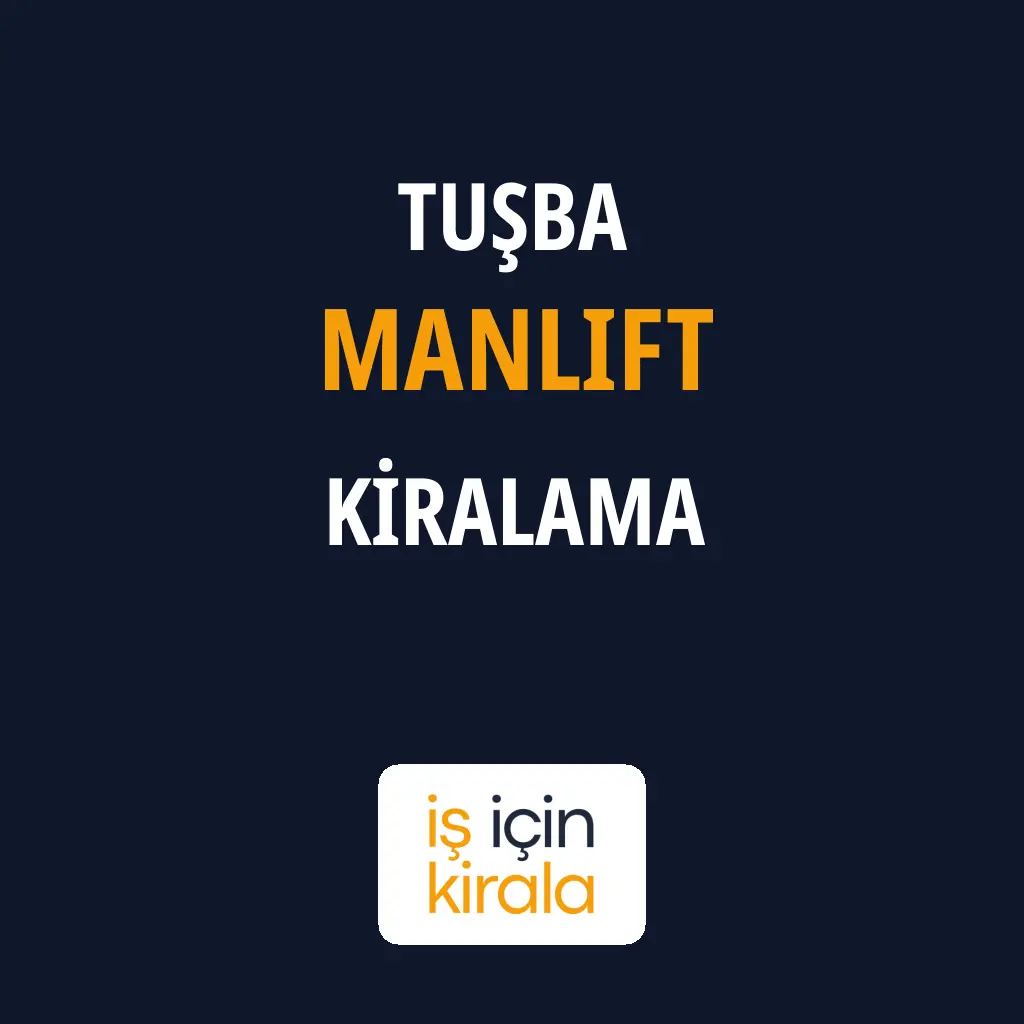 Tuşba Manlift Kiralama Firmaları