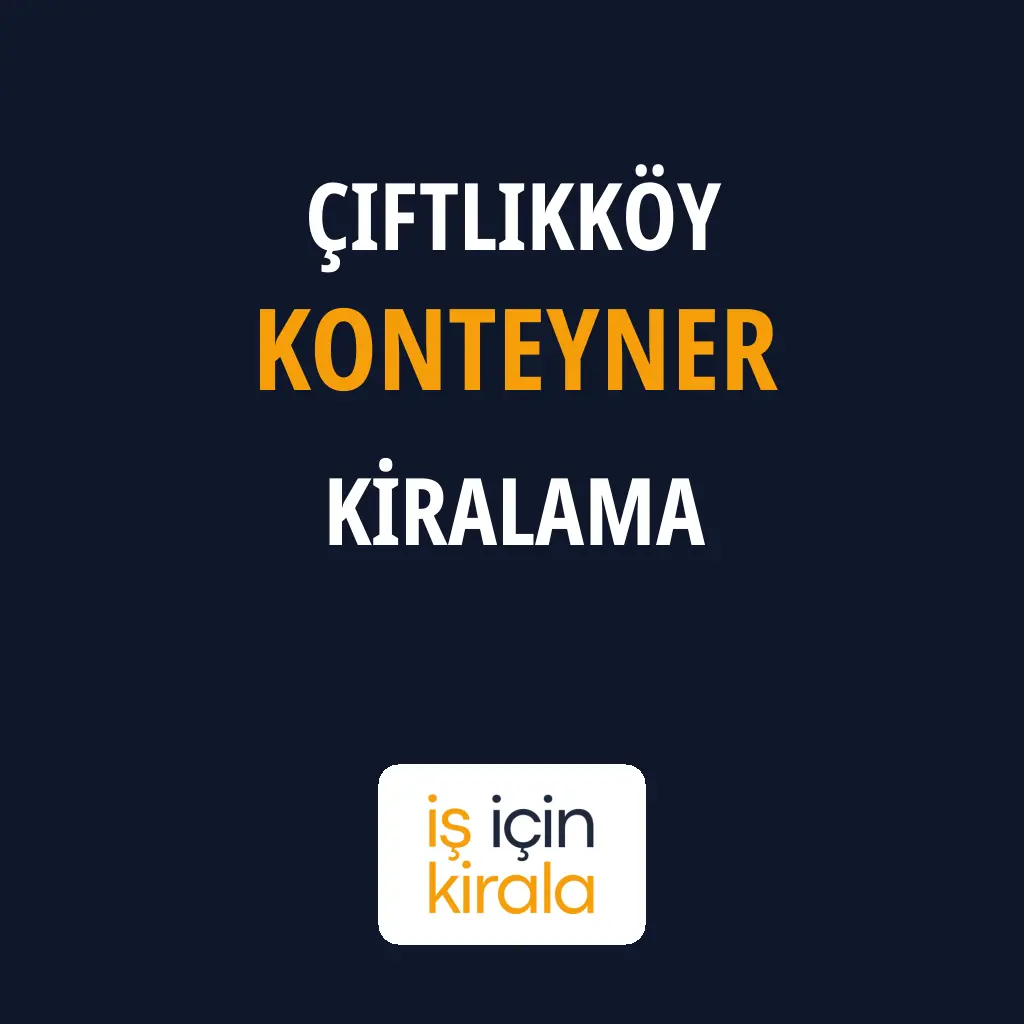 Çiftlikköy Konteyner Kiralama Firmaları