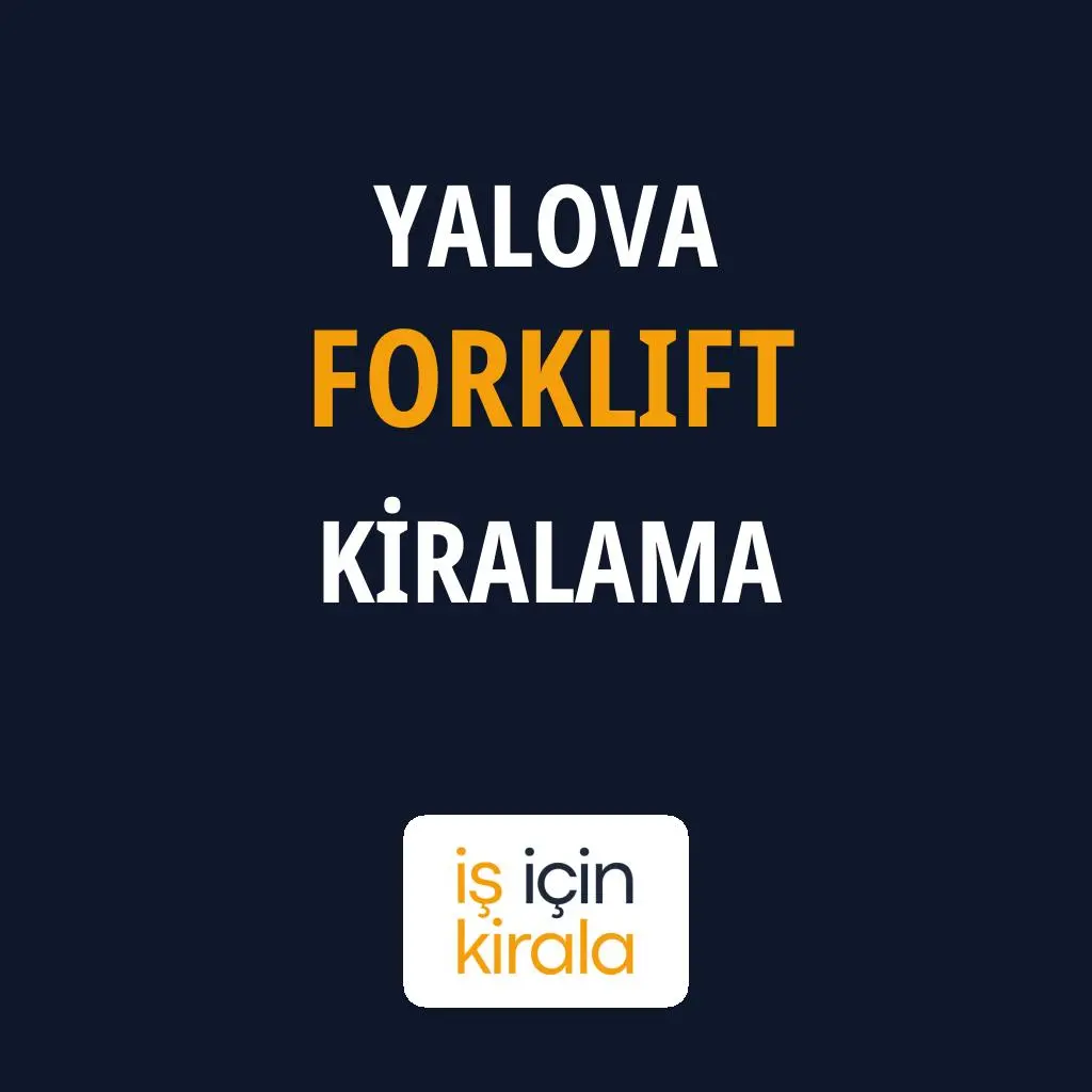 Yalova Forklift Kiralama Firmaları