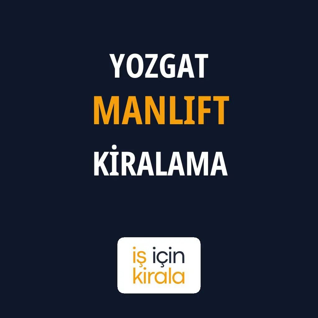 Yozgat Manlift Kiralama Firmaları